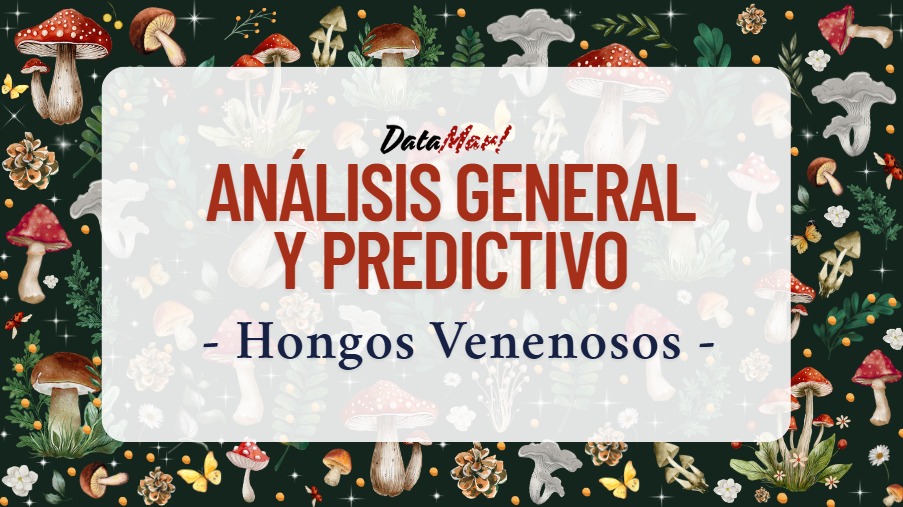Análisis General y Predictivo – Hongos Venenosos
